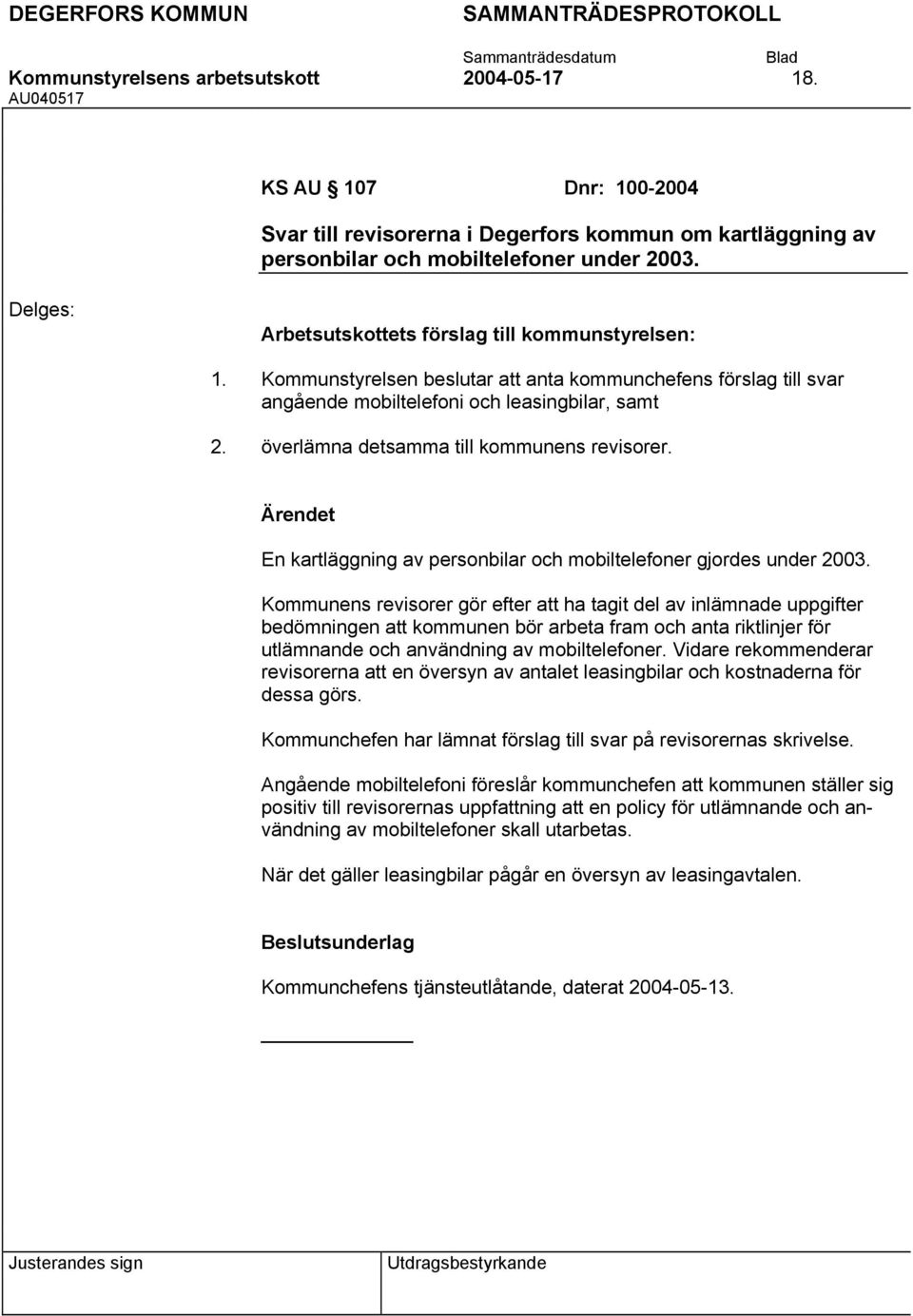 Kommunstyrelsen beslutar att anta kommunchefens förslag till svar angående mobiltelefoni och leasingbilar, samt överlämna detsamma till kommunens revisorer.