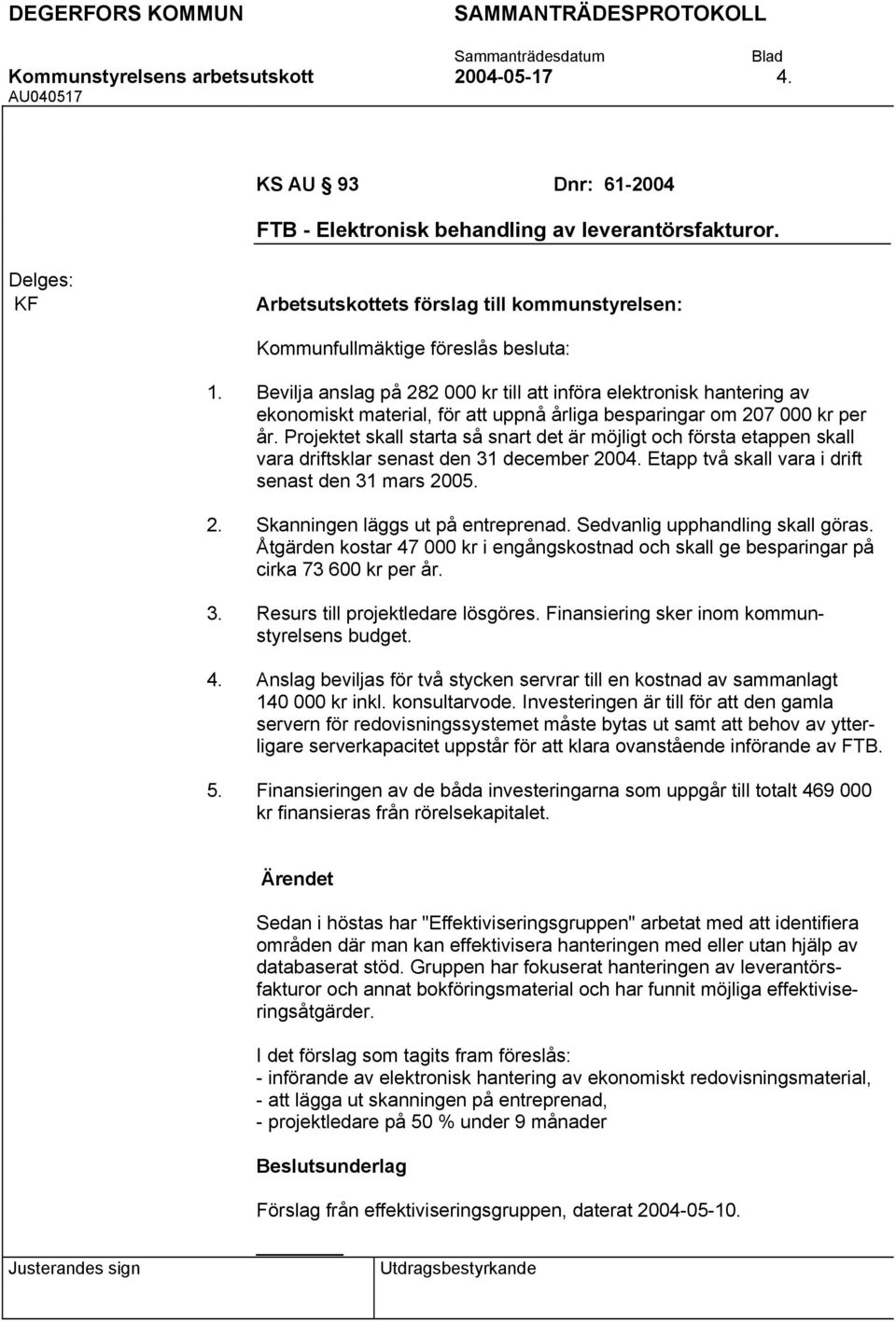 Bevilja anslag på 282 000 kr till att införa elektronisk hantering av ekonomiskt material, för att uppnå årliga besparingar om 207 000 kr per år.