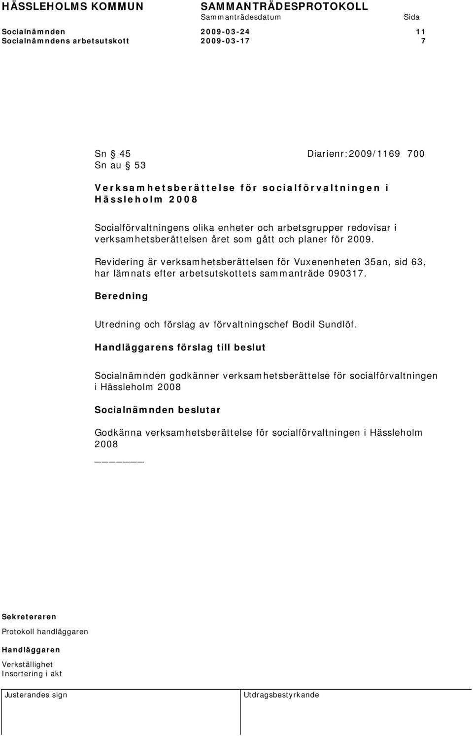 Revidering är verksamhetsberättelsen för Vuxenenheten 35an, sid 63, har lämnats efter arbetsutskottets sammanträde 090317.