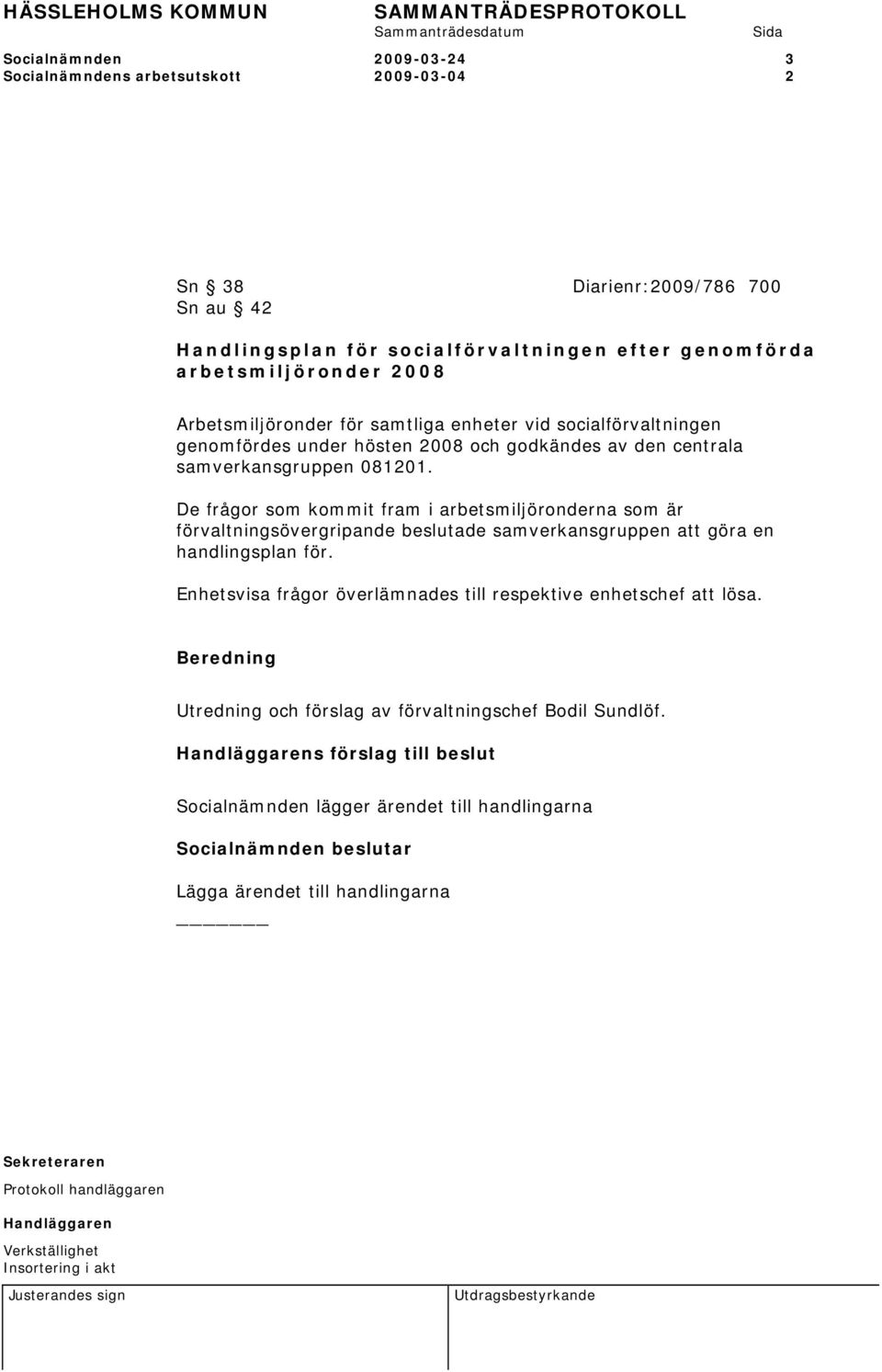 De frågor som kommit fram i arbetsmiljöronderna som är förvaltningsövergripande beslutade samverkansgruppen att göra en handlingsplan för.