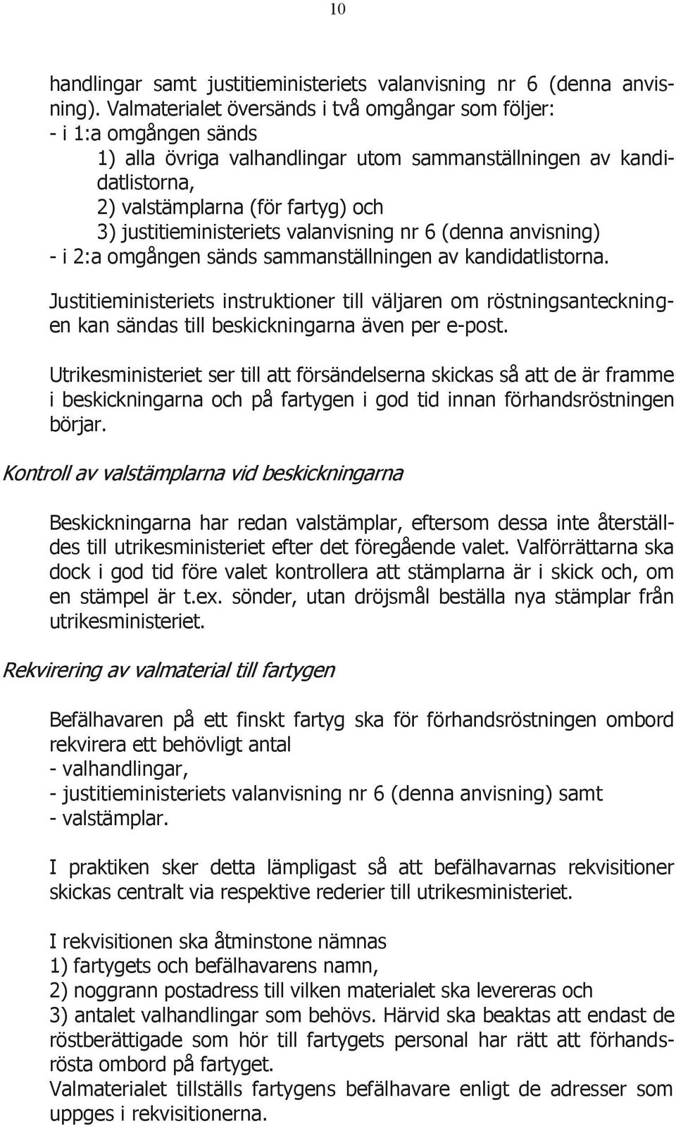 justitieministeriets valanvisning nr 6 (denna anvisning) - i 2:a omgången sänds sammanställningen av kandidatlistorna.