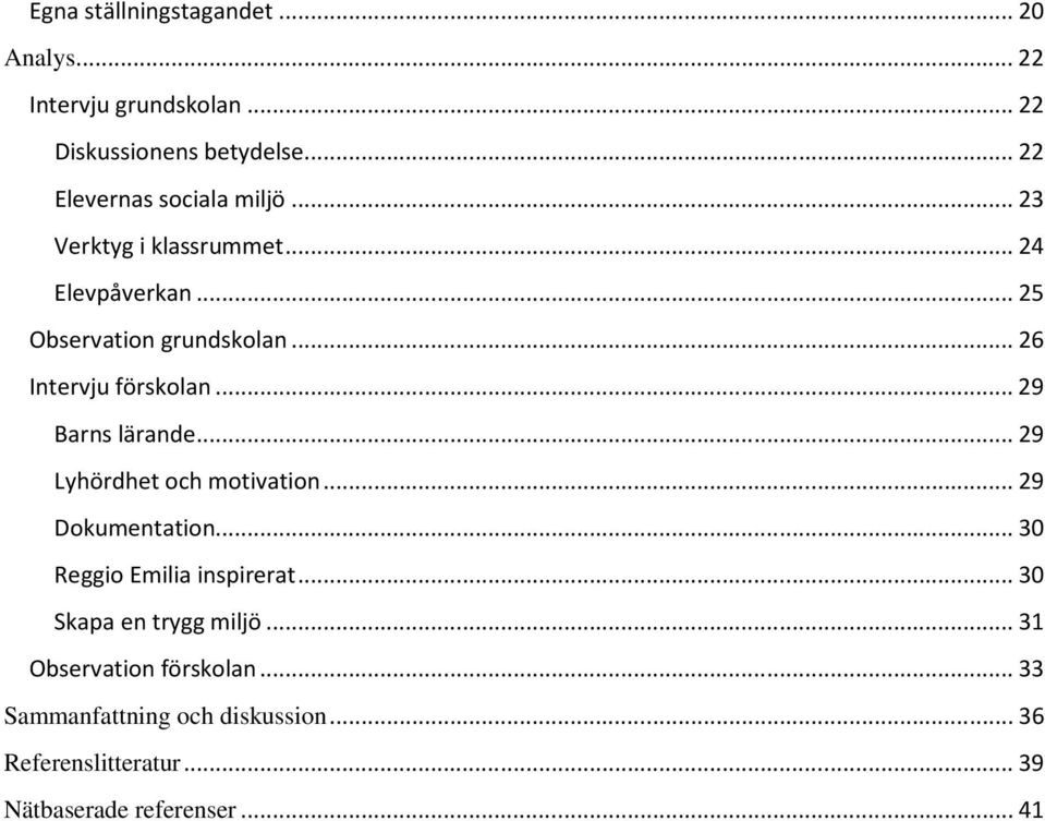 .. 26 Intervju förskolan... 29 Barns lärande... 29 Lyhördhet och motivation... 29 Dokumentation.