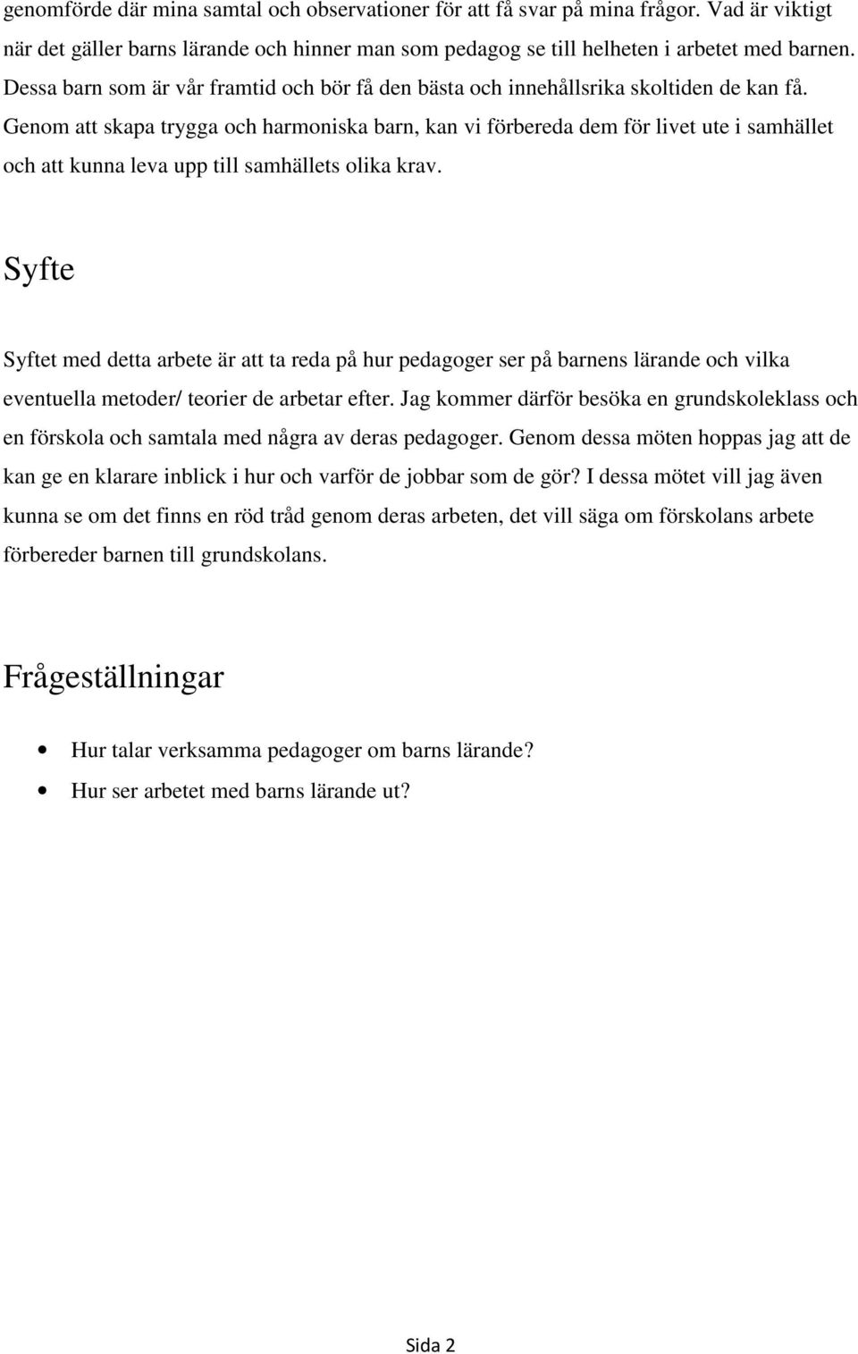 Genom att skapa trygga och harmoniska barn, kan vi förbereda dem för livet ute i samhället och att kunna leva upp till samhällets olika krav.