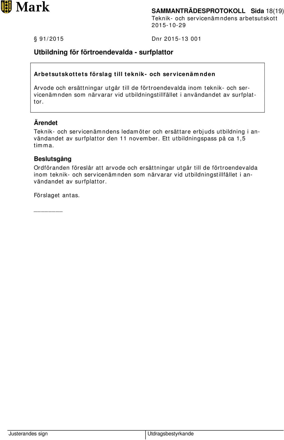 Teknik- och servicenämndens ledamöter och ersättare erbjuds utbildning i användandet av surfplattor den 11 november. Ett utbildningspass på ca 1,5 timma.