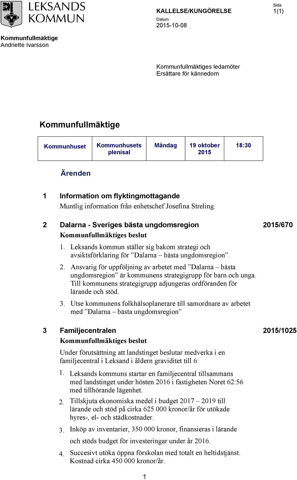 Leksands kommun ställer sig bakom strategi och avsiktsförklaring för Dalarna bästa ungdomsregion. 2.