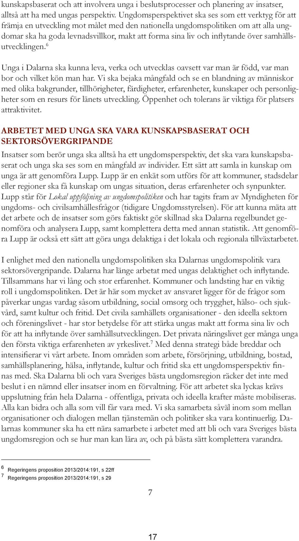 inflytande över samhällsutvecklingen. 6 Unga i Dalarna ska kunna leva, verka och utvecklas oavsett var man är född, var man bor och vilket kön man har.