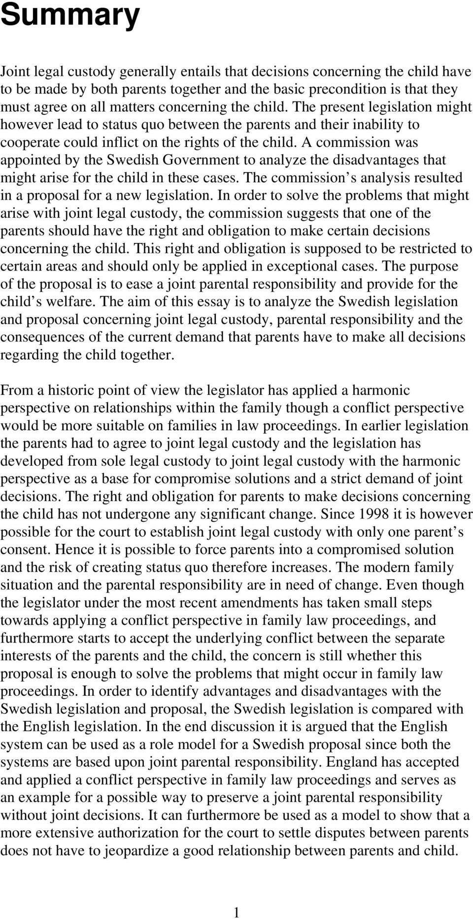 A commission was appointed by the Swedish Government to analyze the disadvantages that might arise for the child in these cases. The commission s analysis resulted in a proposal for a new legislation.