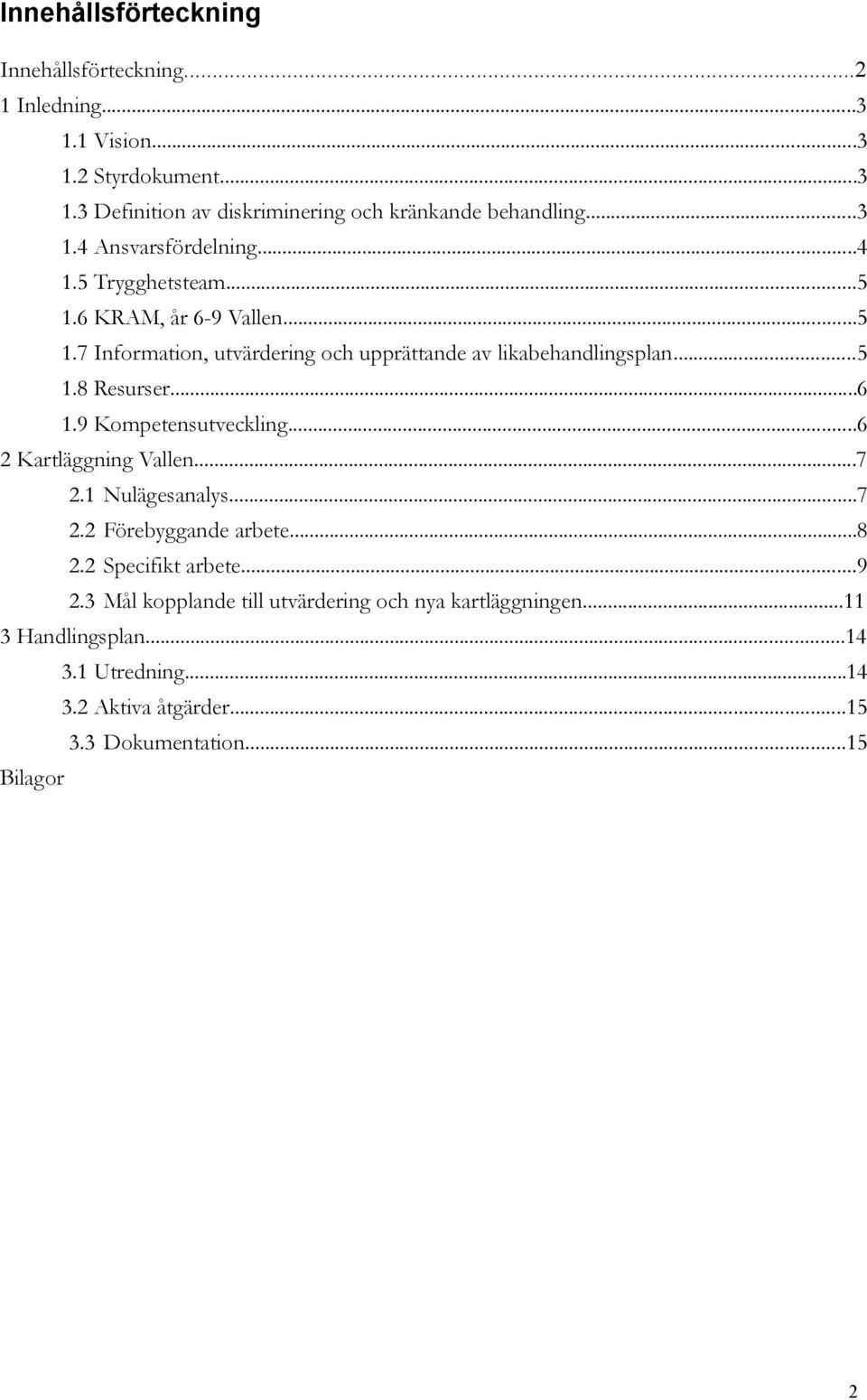 ..6 1.9 Kompetensutveckling...6 2 Kartläggning Vallen...7 2.1 Nulägesanalys...7 2.2 Förebyggande arbete...8 2.2 Specifikt arbete...9 2.