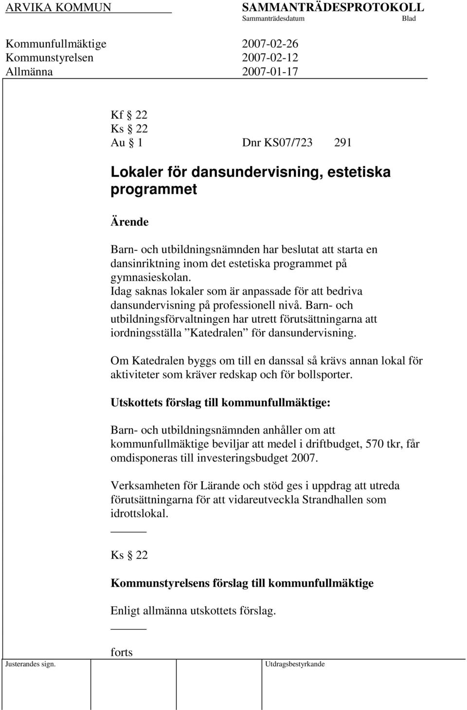 Barn- och utbildningsförvaltningen har utrett förutsättningarna att iordningsställa Katedralen för dansundervisning.