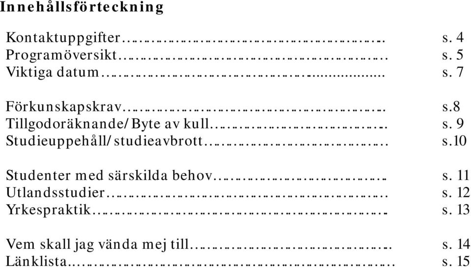 10 Studenter med särskilda behov. s. 11 Utlandsstudier s. 12 Yrkespraktik. s. 13 Vem skall jag vända mej till.