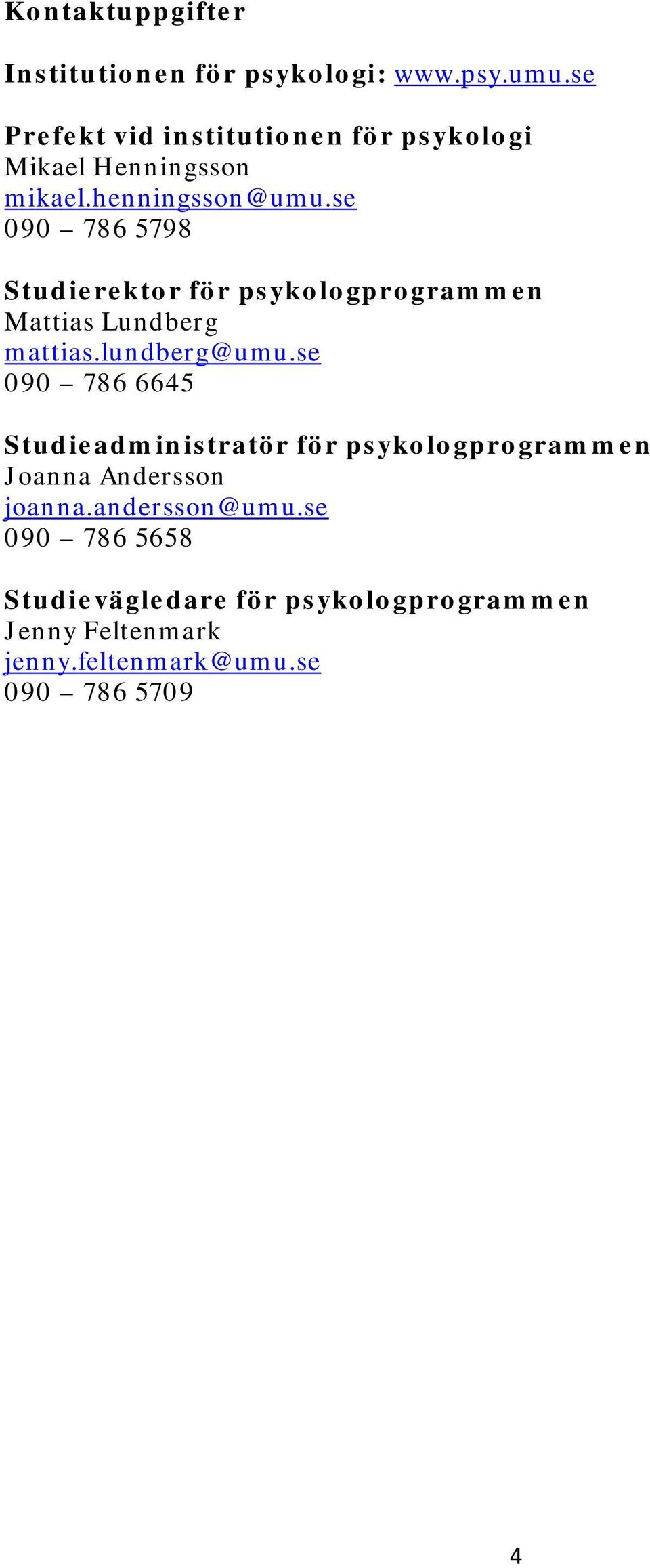 se 090 786 5798 Studierektor för psykologprogrammen Mattias Lundberg mattias.lundberg@umu.