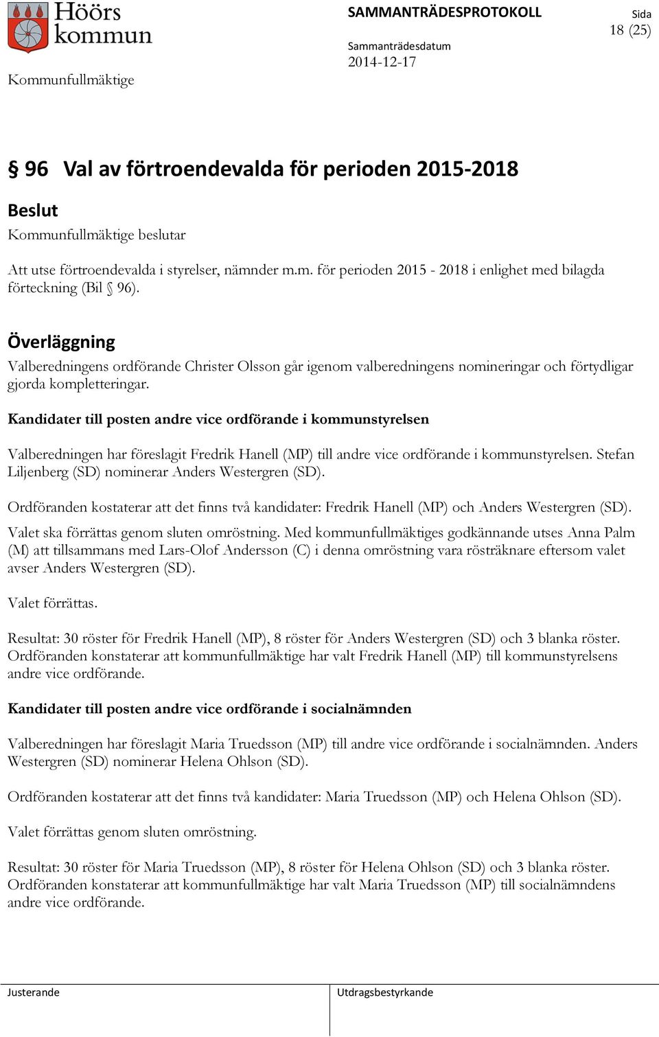 Kandidater till posten andre vice ordförande i kommunstyrelsen Valberedningen har föreslagit Fredrik Hanell (MP) till andre vice ordförande i kommunstyrelsen.