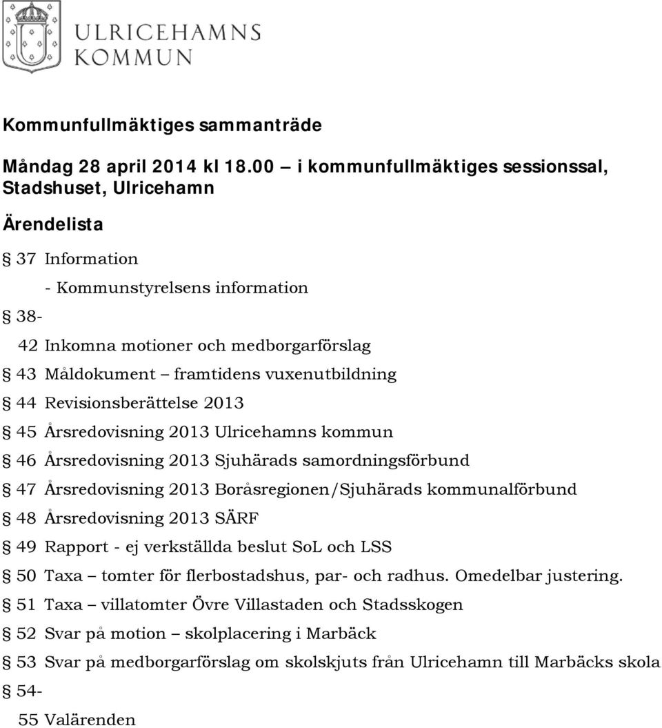 vuxenutbildning 44 Revisionsberättelse 2013 45 Årsredovisning 2013 Ulricehamns kommun 46 Årsredovisning 2013 Sjuhärads samordningsförbund 47 Årsredovisning 2013 Boråsregionen/Sjuhärads