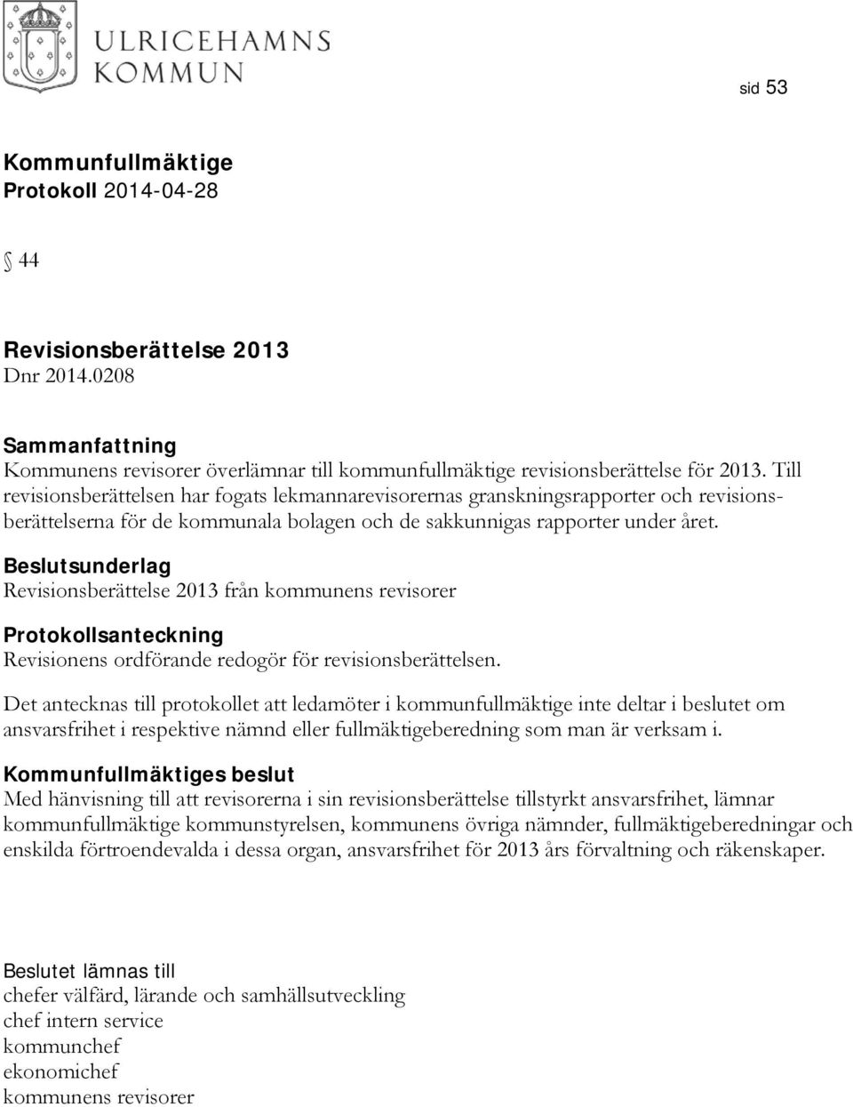 Revisionsberättelse 2013 från kommunens revisorer Protokollsanteckning Revisionens ordförande redogör för revisionsberättelsen.