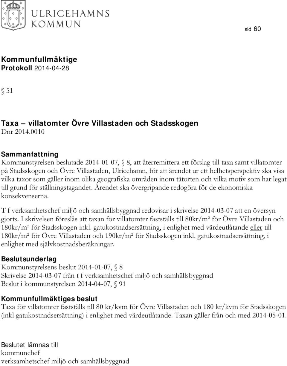 visa vilka taxor som gäller inom olika geografiska områden inom tätorten och vilka motiv som har legat till grund för ställningstagandet.