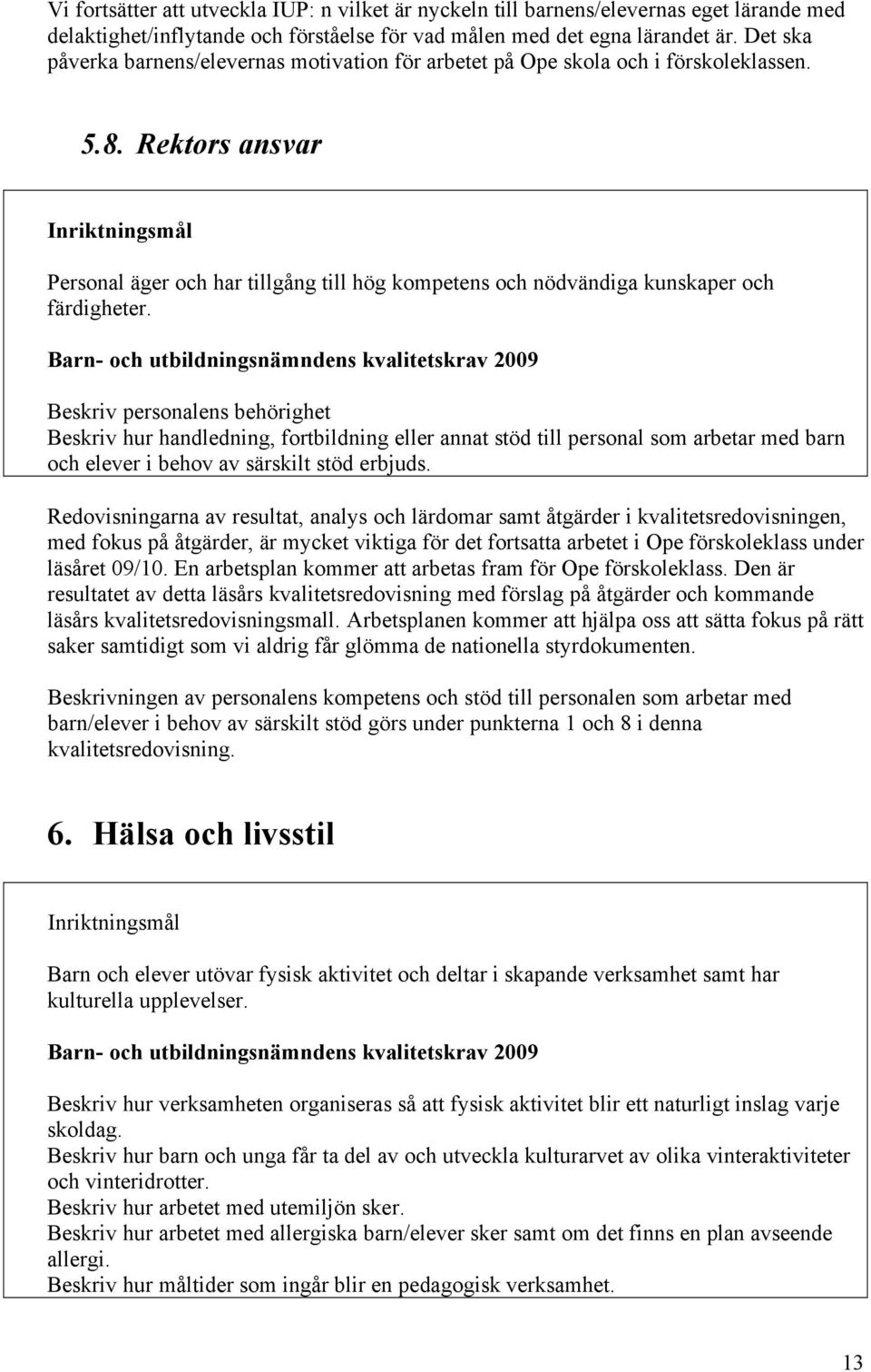 Rektors ansvar Inriktningsmål Personal äger och har tillgång till hög kompetens och nödvändiga kunskaper och färdigheter.