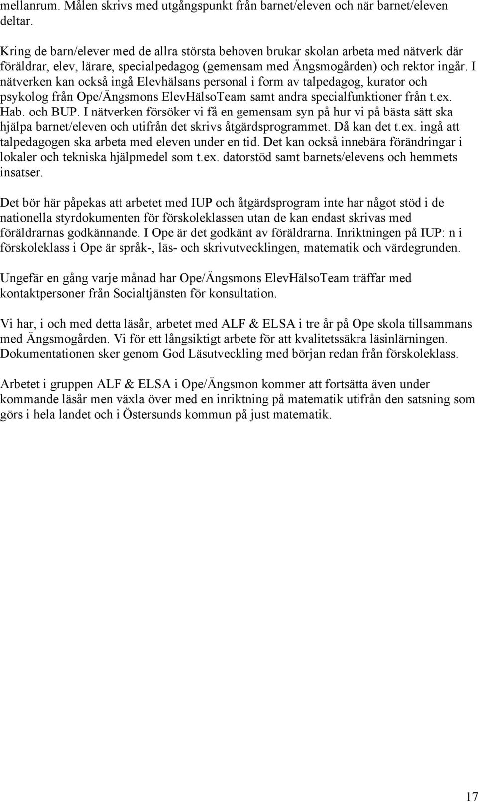 I nätverken kan också ingå Elevhälsans personal i form av talpedagog, kurator och psykolog från Ope/Ängsmons ElevHälsoTeam samt andra specialfunktioner från t.ex. Hab. och BUP.