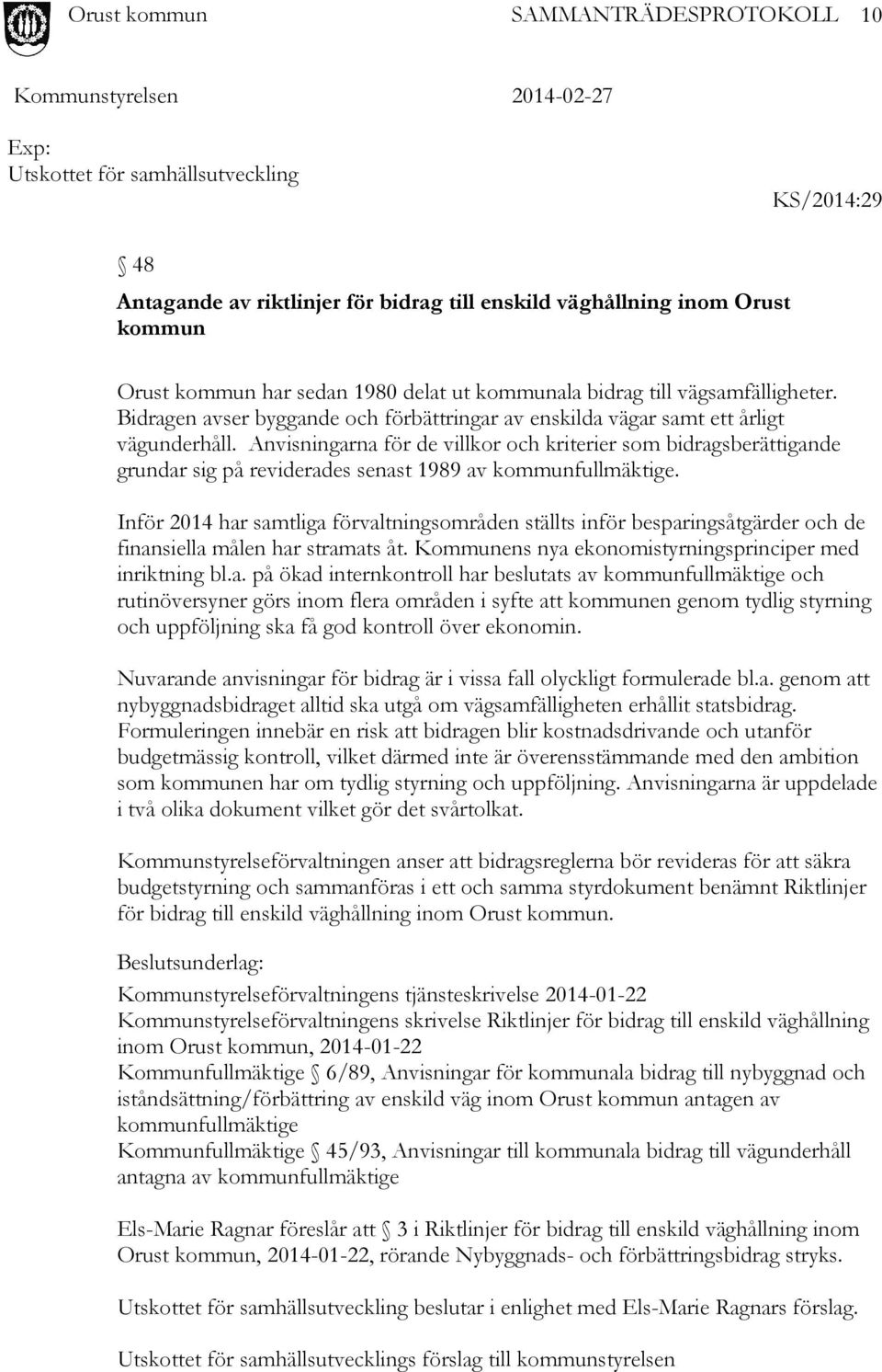 Anvisningarna för de villkor och kriterier som bidragsberättigande grundar sig på reviderades senast 1989 av kommunfullmäktige.