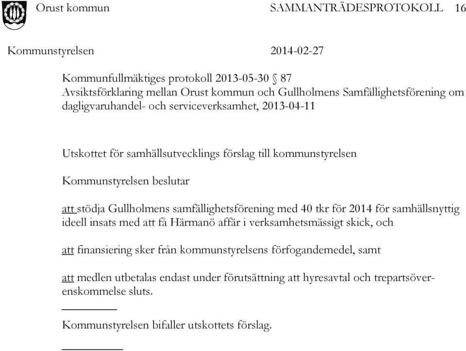 för 2014 för samhällsnyttig ideell insats med att få Härmanö affär i verksamhetsmässigt skick, och att finansiering sker från kommunstyrelsens