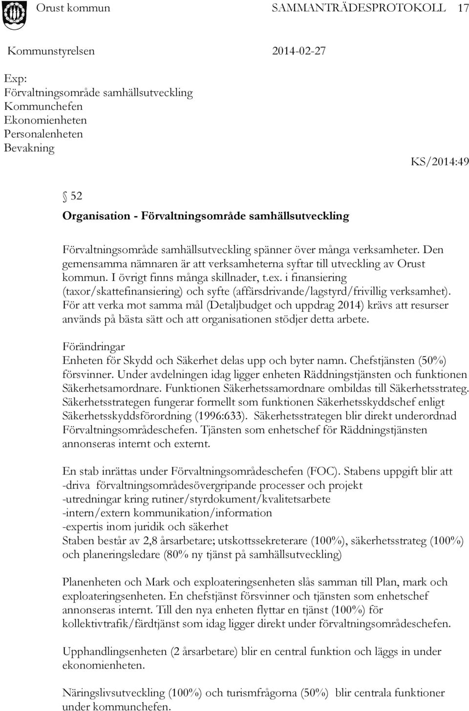 i finansiering (taxor/skattefinansiering) och syfte (affärsdrivande/lagstyrd/frivillig verksamhet).