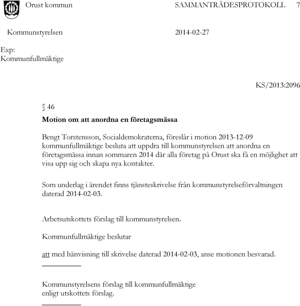 kontakter. Som underlag i ärendet finns tjänsteskrivelse från kommunstyrelseförvaltningen daterad 2014-02-03. Arbetsutskottets förslag till kommunstyrelsen.