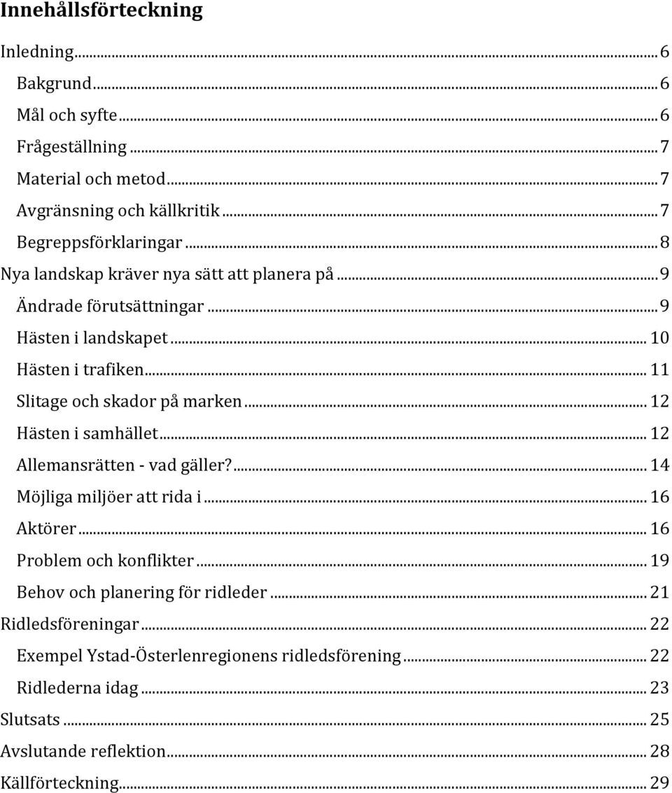 .. 12 Hästen i samhället... 12 Allemansrätten vad gäller?... 14 Möjliga miljöer att rida i... 16 Aktörer... 16 Problem och konflikter.