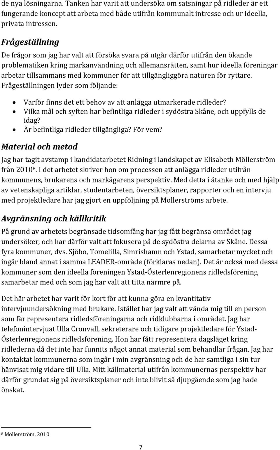 med kommuner för att tillgängliggöra naturen för ryttare. Frågeställningen lyder som följande: Varför finns det ett behov av att anlägga utmarkerade ridleder?