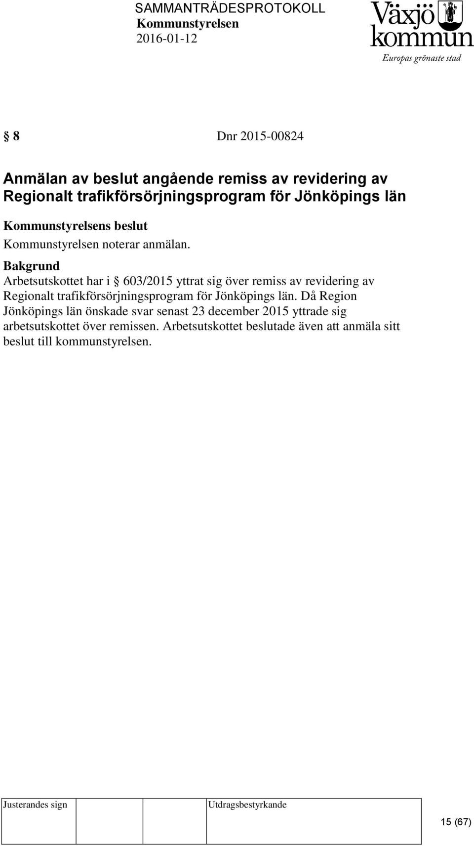 Arbetsutskottet har i 603/2015 yttrat sig över remiss av revidering av Regionalt trafikförsörjningsprogram för