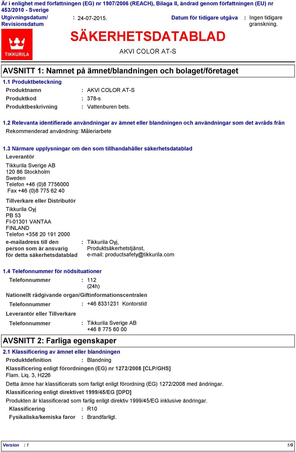 3 Närmare upplysningar om den som tillhandahåller säkerhetsdatablad Leverantör Tikkurila Sverige AB 120 86 Stockholm Sweden Telefon +46 (0)8 7756000 Fax +46 (0)8 775 62 40 Tillverkare eller