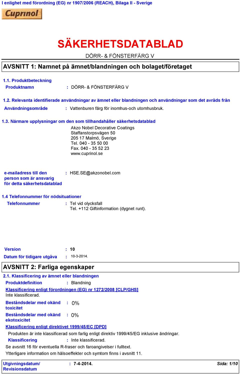 Närmare upplysningar om den som tillhandahåller säkerhetsdatablad Akzo Nobel Decorative Coatings Staffanstorpsvägen 50 205 17 Malmö, Sverige Tel. 040 35 50 00 Fax. 040 35 52 23 www.cuprinol.