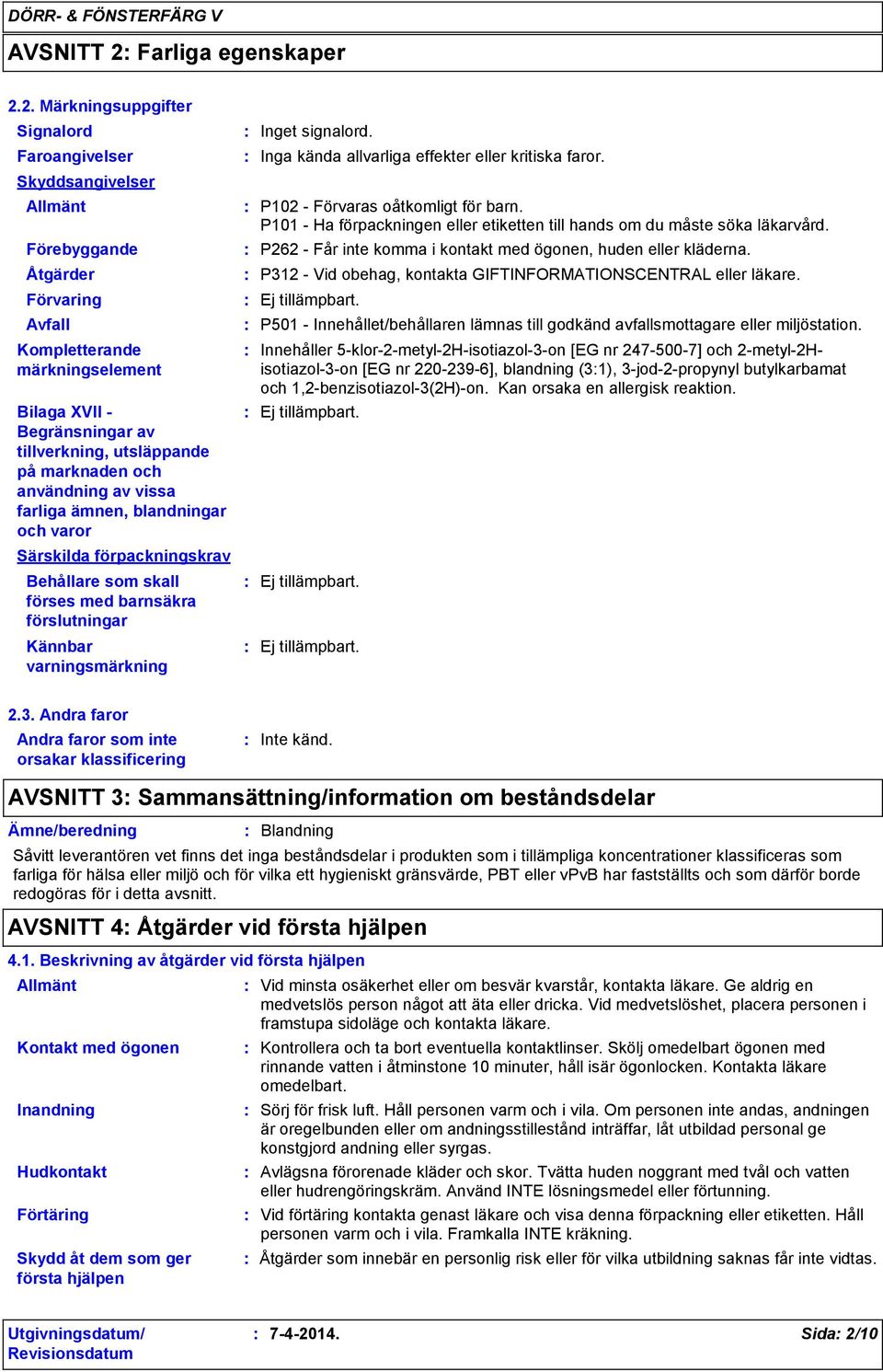 2. Märkningsuppgifter Signalord Faroangivelser Skyddsangivelser Allmänt Förebyggande Åtgärder Förvaring Avfall Kompletterande märkningselement Bilaga XVII Begränsningar av tillverkning, utsläppande