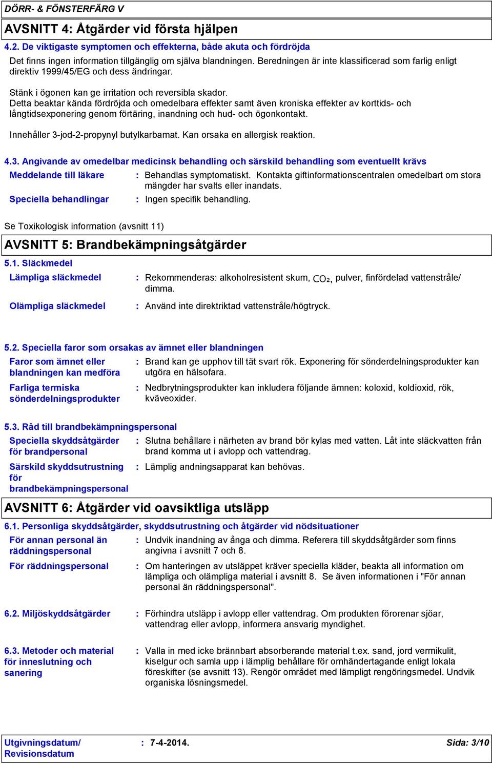 Detta beaktar kända fördröjda och omedelbara effekter samt även kroniska effekter av korttids och långtidsexponering genom förtäring, inandning och hud och ögonkontakt.