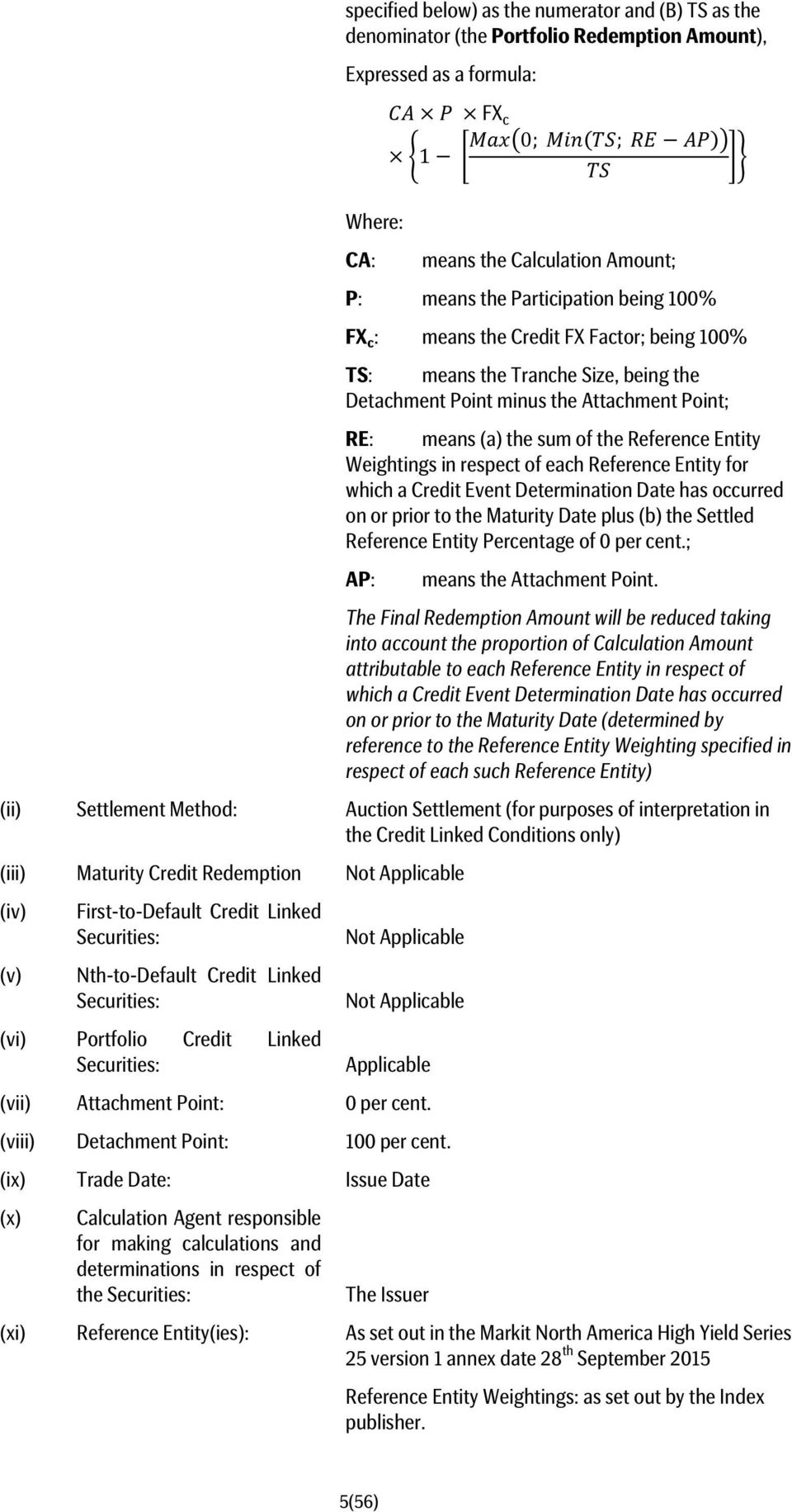 Weightings in respect of each Reference Entity for which a Credit Event Determination Date has occurred on or prior to the Maturity Date plus (b) the Settled Reference Entity Percentage of 0 per cent.