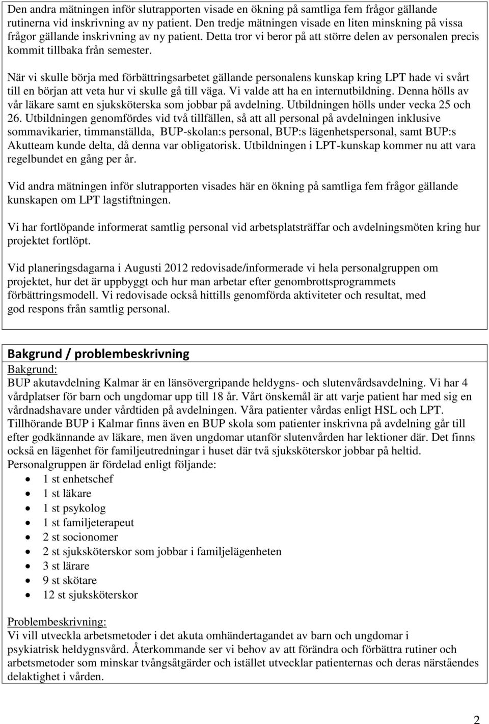 När vi skulle börja med förbättringsarbetet gällande personalens kunskap kring LPT hade vi svårt till en början att veta hur vi skulle gå till väga. Vi valde att ha en internutbildning.