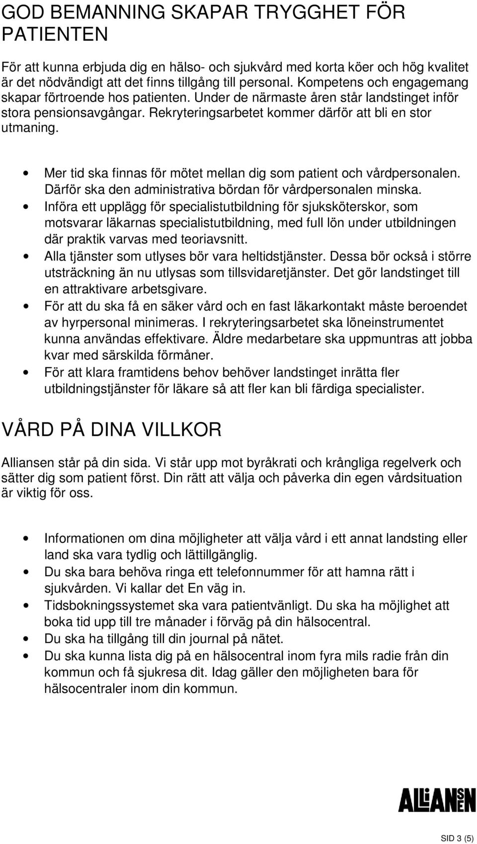 Mer tid ska finnas för mötet mellan dig som patient och vårdpersonalen. Därför ska den administrativa bördan för vårdpersonalen minska.