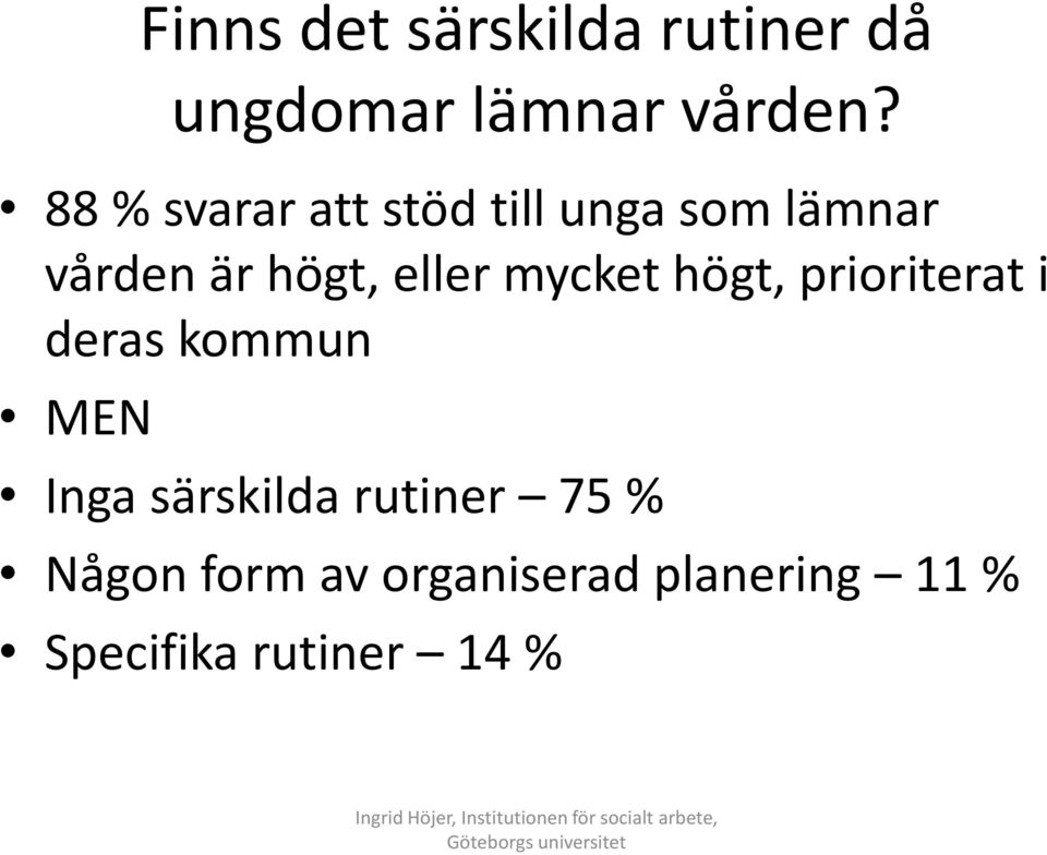 högt, prioriterat i deras kommun MEN Inga särskilda rutiner 75 % Någon form