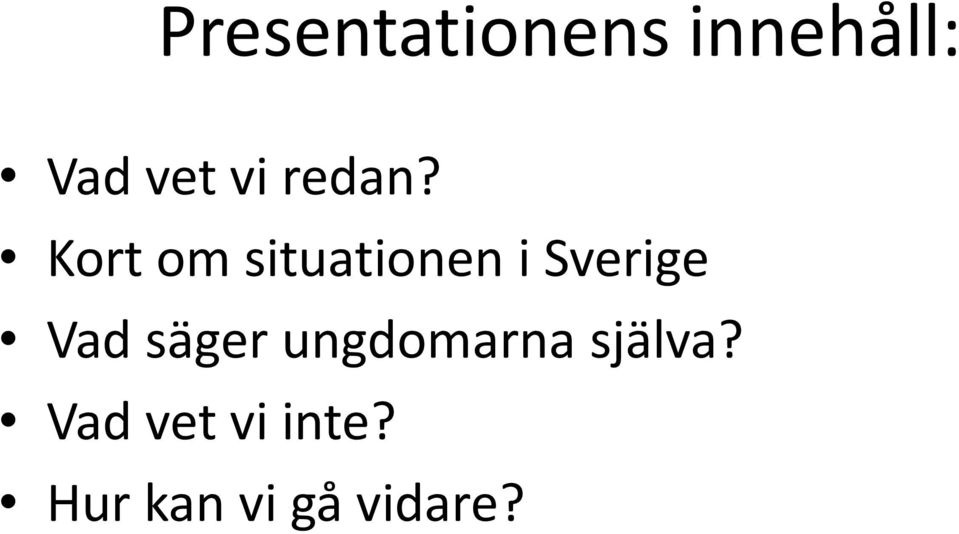 Kort om situationen i Sverige Vad