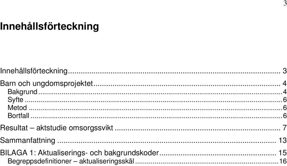 ..6 Bortfall...6 Resultat aktstudie omsorgssvikt... 7 Sammanfattning.