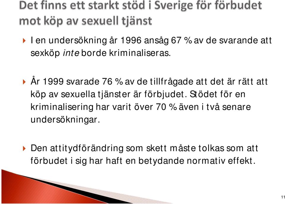 förbjudet. Stödet för en kriminalisering har varit över 70 % även i två senare undersökningar.