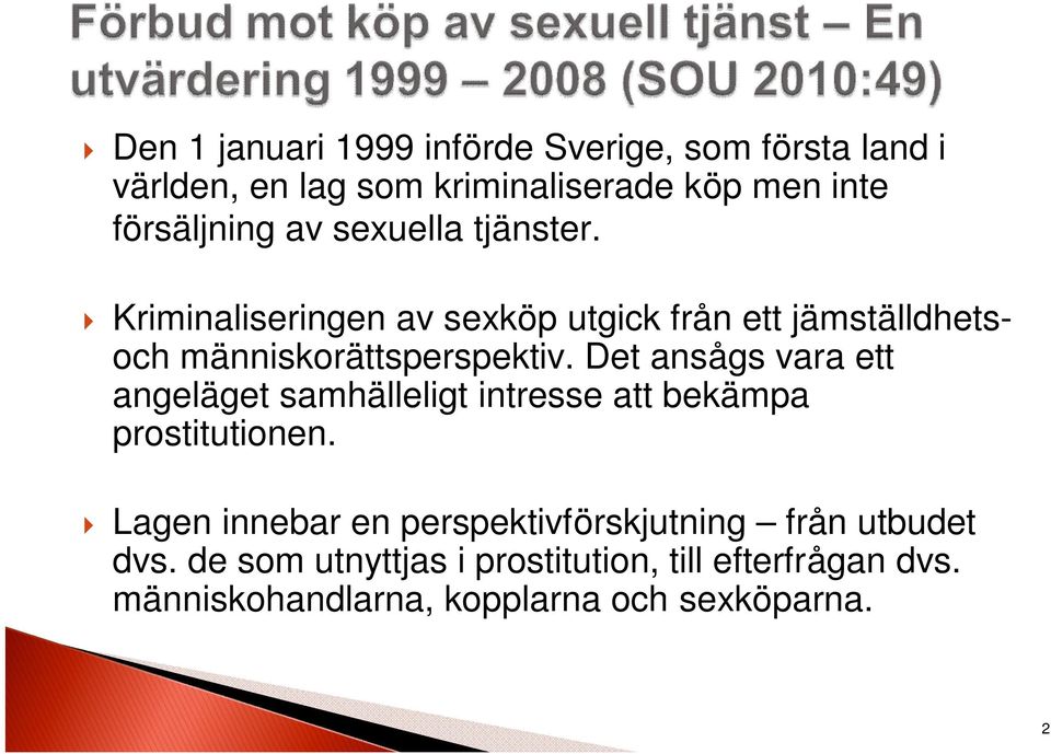 Det ansågs vara ett angeläget samhälleligt intresse att bekämpa prostitutionen.