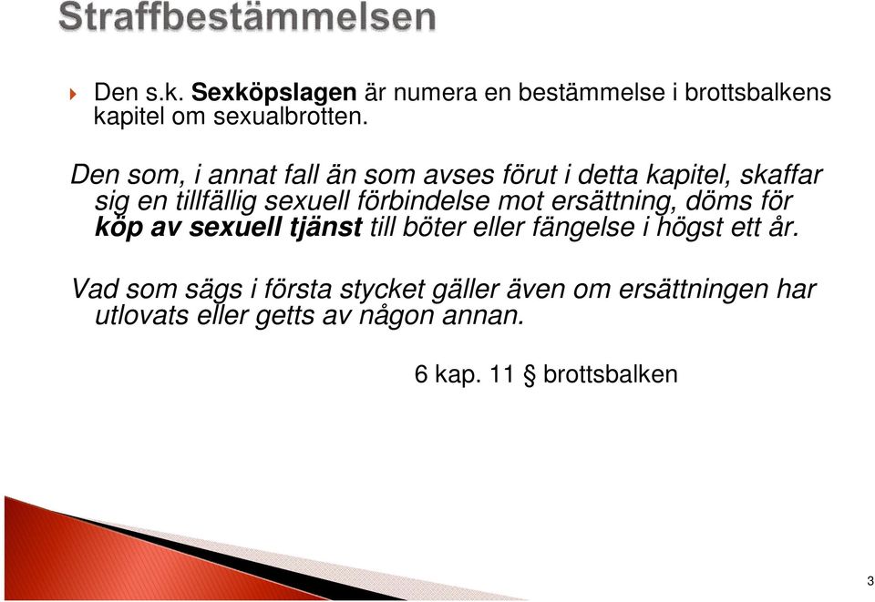 förbindelse mot ersättning, döms för köp av sexuell tjänst till böter eller fängelse i högst ett år.