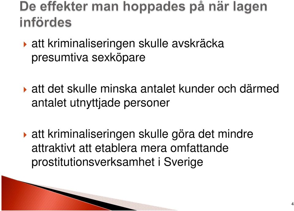 personer att kriminaliseringen skulle göra det mindre