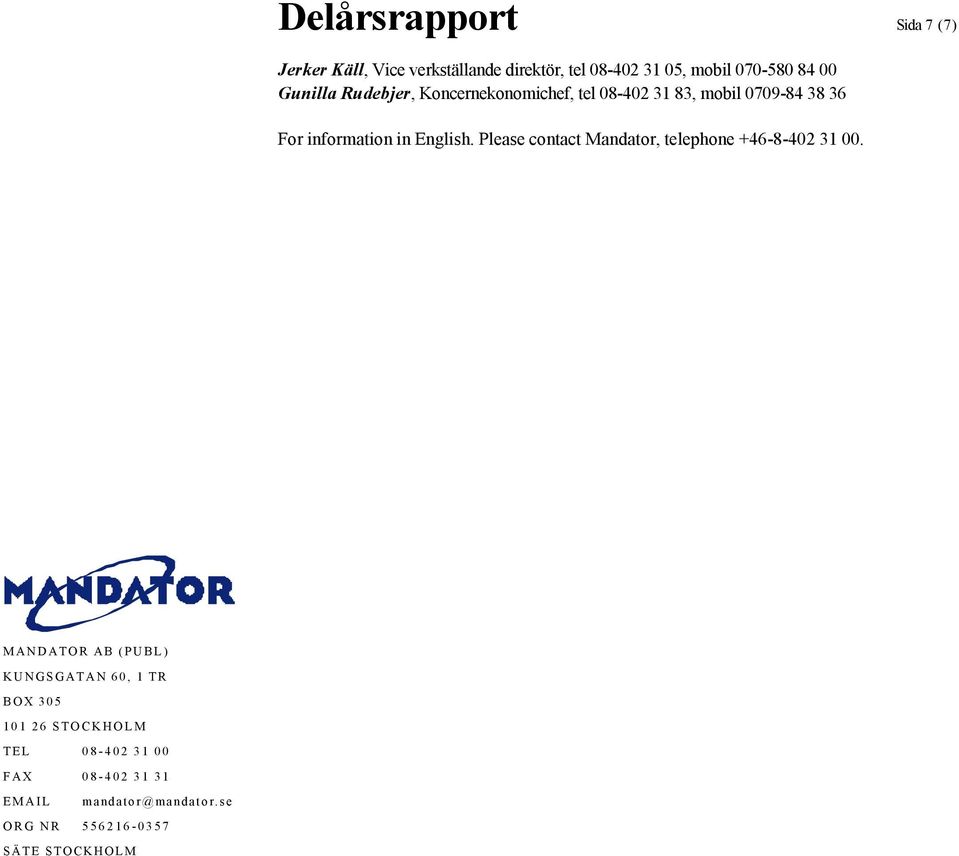 Rudebjer, Koncernekonomichef, tel 08-402 31 83, mobil 0709-84 38