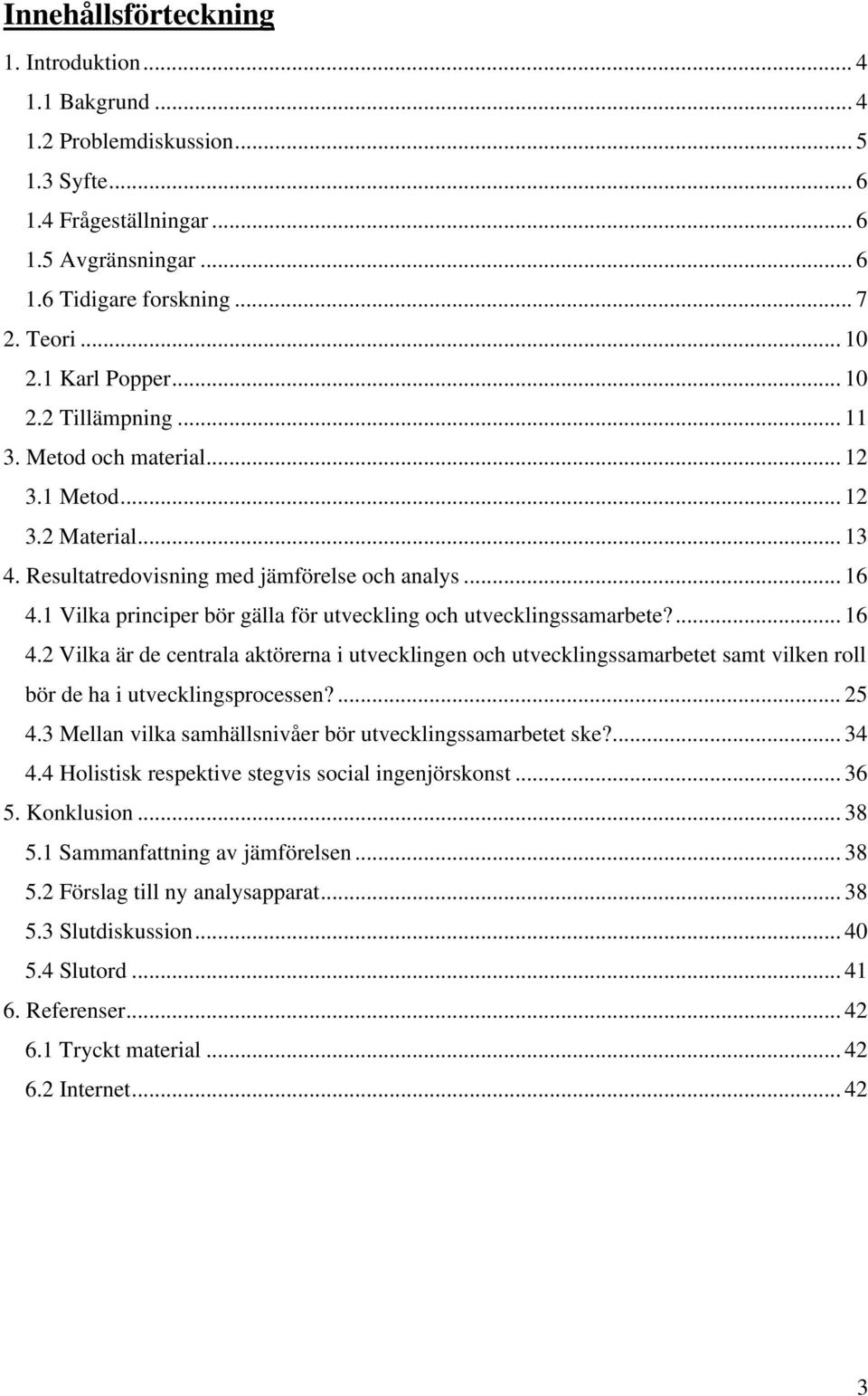 1 Vilka principer bör gälla för utveckling och utvecklingssamarbete?... 16 4.