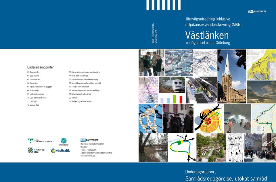 17 Sociala konsekvenser 08 Kulturmiljö 18 Stationslägen och stadsutveckling 09 Linjesträckningar 19 Säkerhet och robusthet 10 Ljud och vibrationer 20 Teknik 11