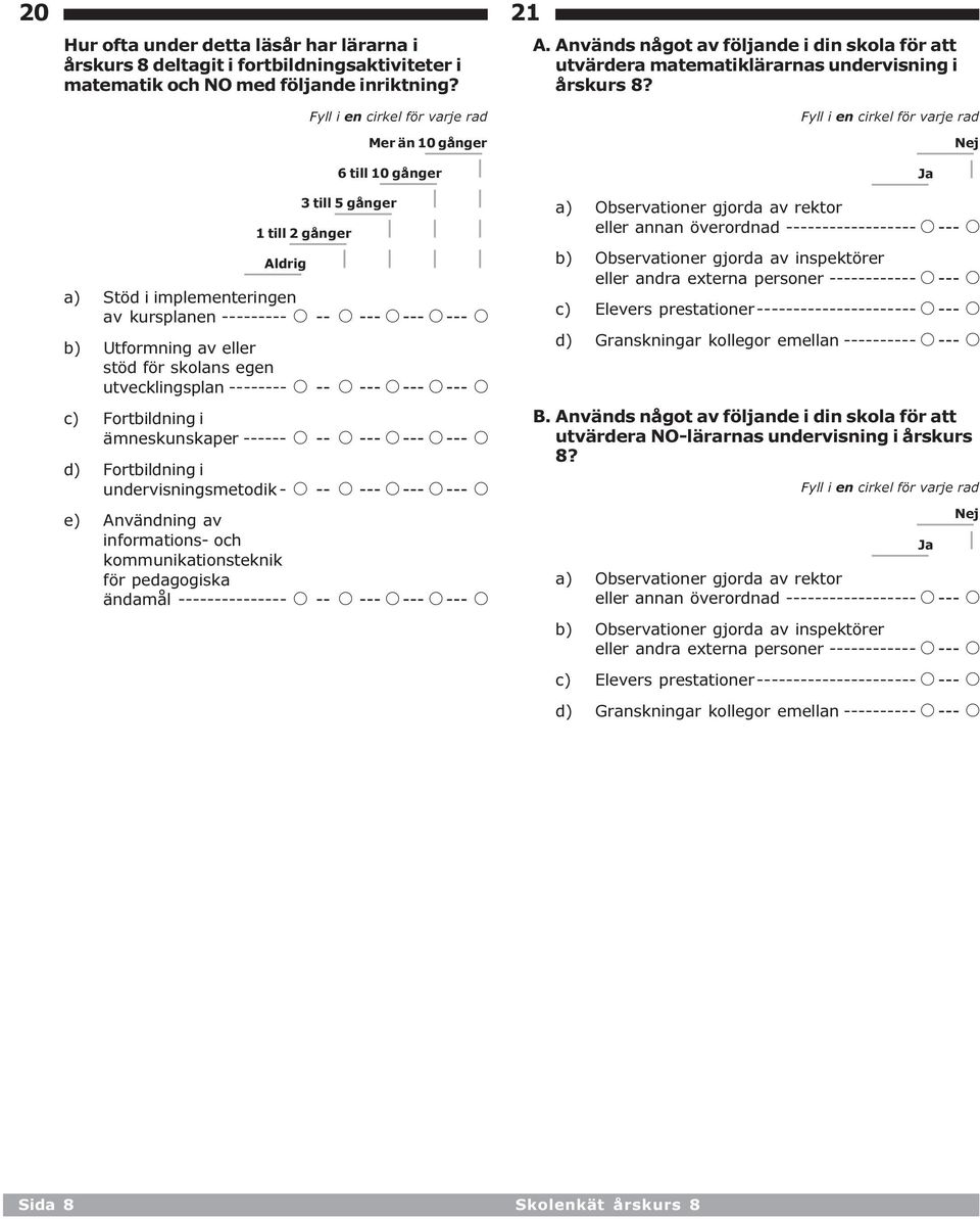 A -- c) Fortbildning i ämneskunskaper ------ A -- d) Fortbildning i undervisningsmetodik - A -- e) Användning av informations- och kommunikationsteknik för pedagogiska ändamål --------------- A -- 21