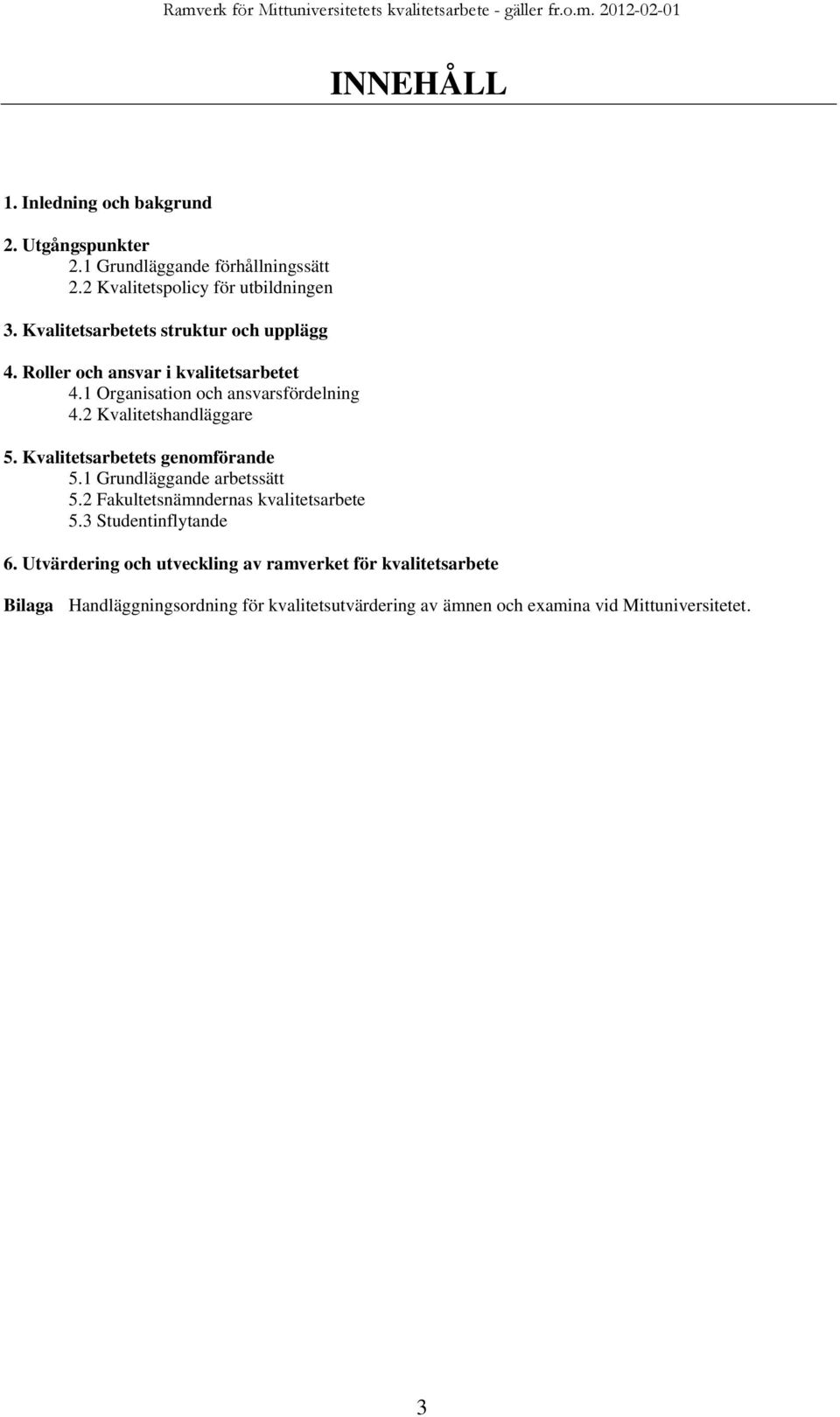 2 Kvalitetshandläggare 5. Kvalitetsarbetets genomförande 5.1 Grundläggande arbetssätt 5.2 Fakultetsnämndernas kvalitetsarbete 5.
