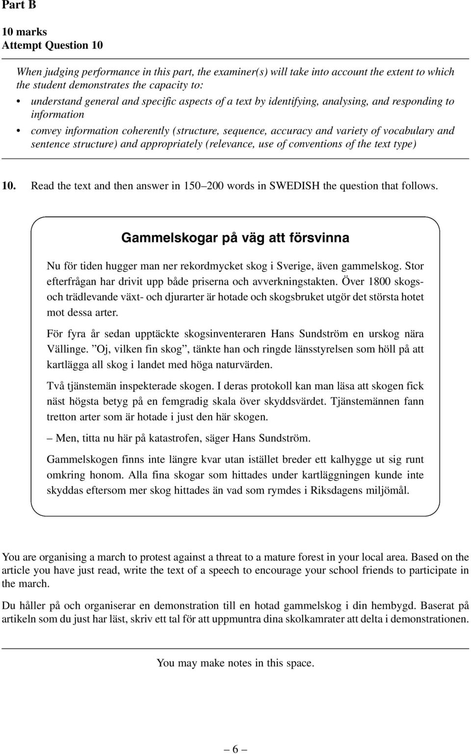 appropriately (relevance, use of conventions of the text type) 10. Read the text and then answer in 150 200 words in SWEDISH the question that follows.