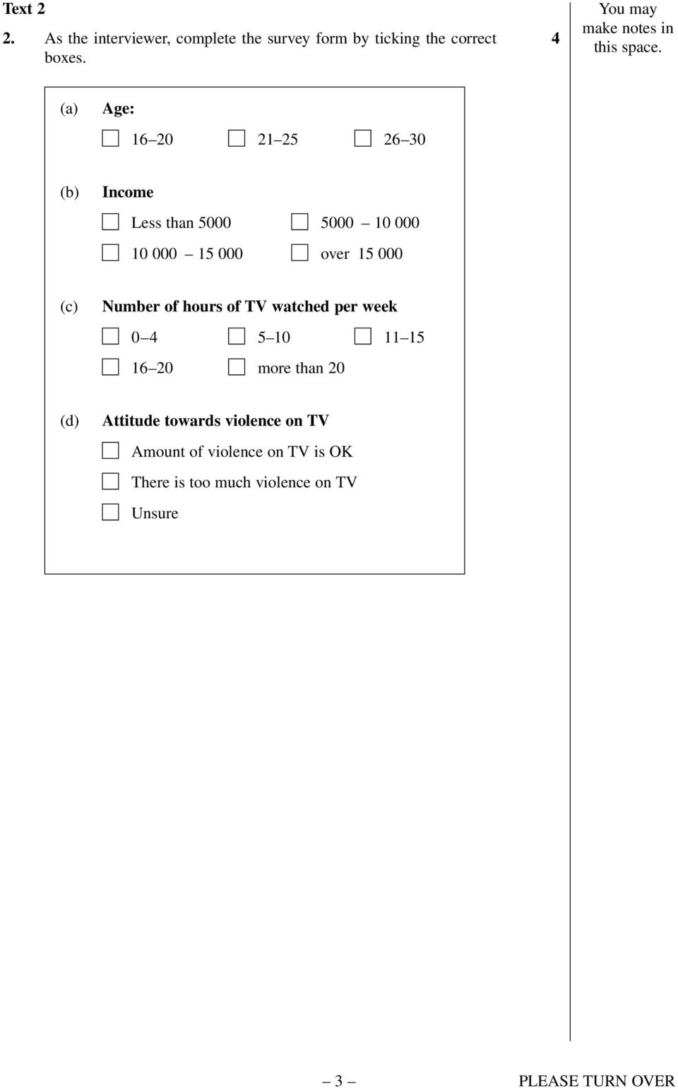 (a) Age: 16 20 21 25 26 30 (b) Income Less than 5000 10 000 15 000 5000 10 000 over 15 000 (c) Number