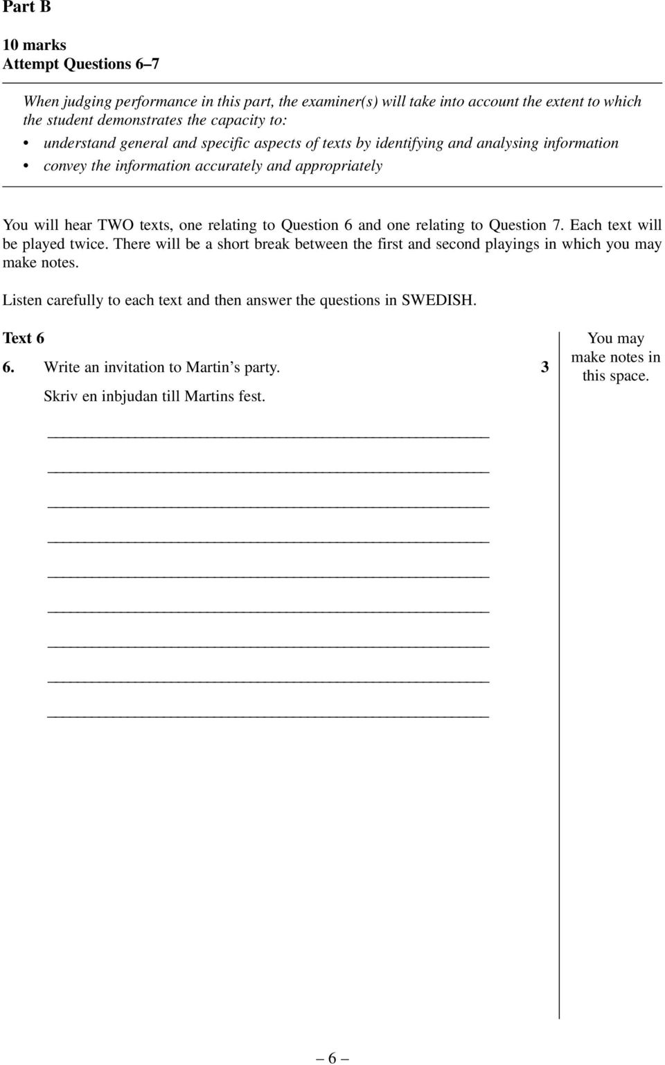 to Question 6 and one relating to Question 7. Each text will be played twice. There will be a short break between the first and second playings in which you may make notes.